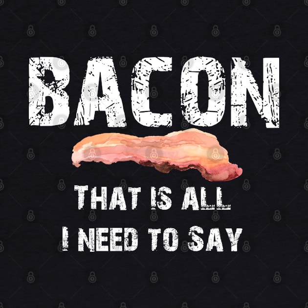 CUTE VINTAGE BACON THAT IS ALL I NEED TO SAY -White TEXT by iskybibblle